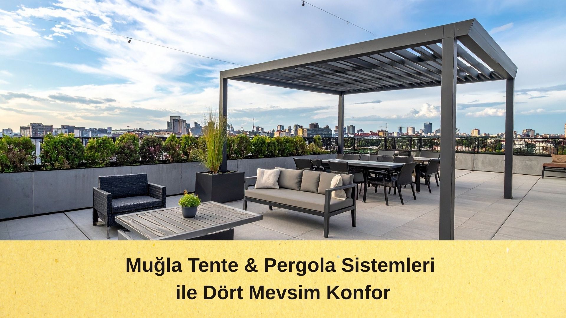 Muğla Tente & Pergola Sistemleri ile Dört Mevsim Konfor