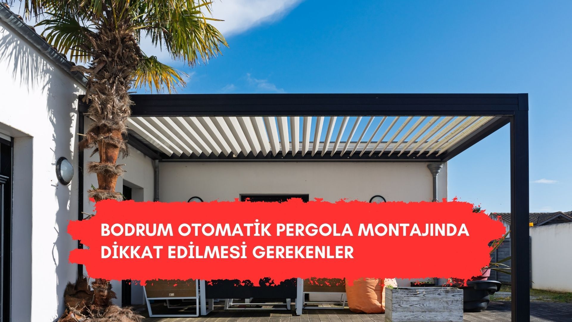 Bodrum Otomatik Pergola Montajında Dikkat Edilmesi Gerekenler